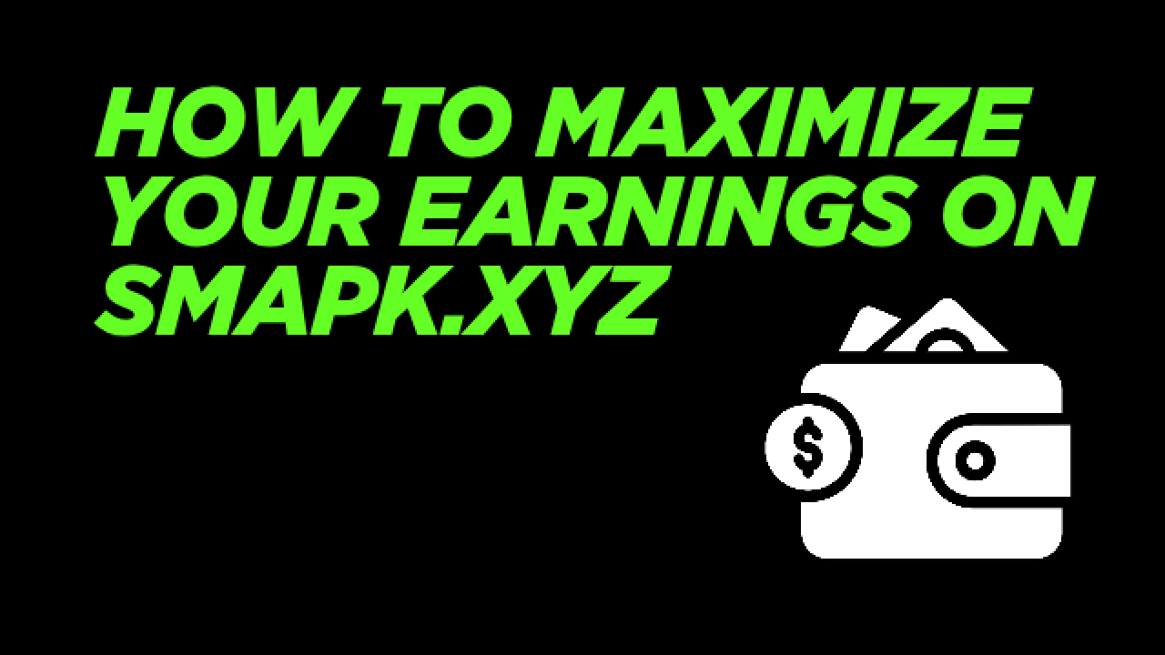 How to Maximize Your Earnings on smapk.xyz